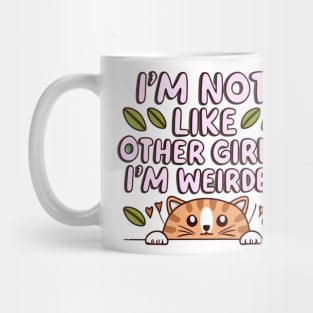 I'm Not Like Other Girls, I'm Weirder Cute Cat Mug